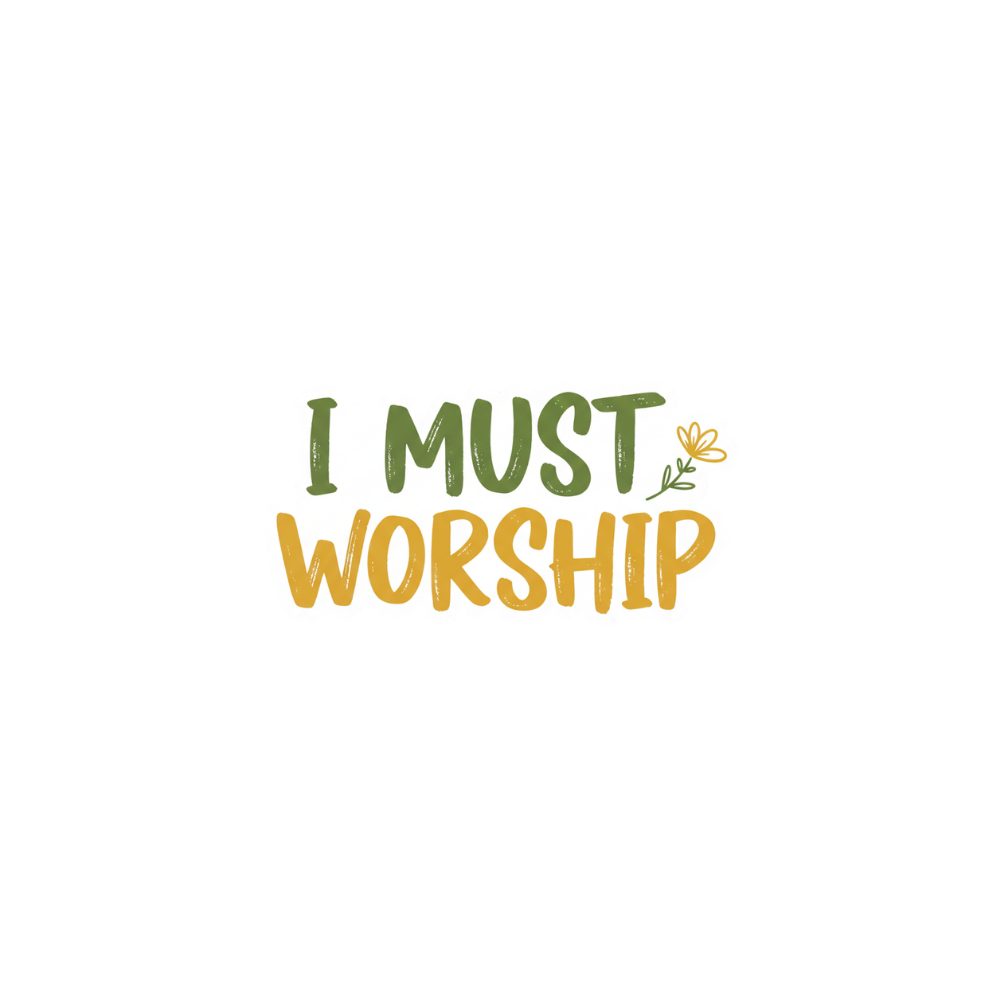 I Must Worship (Gold & Green) - Digital Sticker