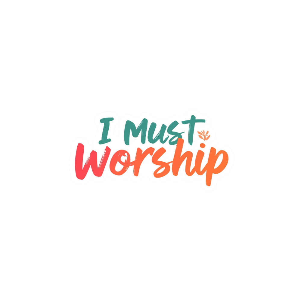 I Must Worship - Digital Sticker